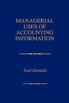 managerial uses of accounting information 1st edition joel. demski 3540708340, 978-0792394068