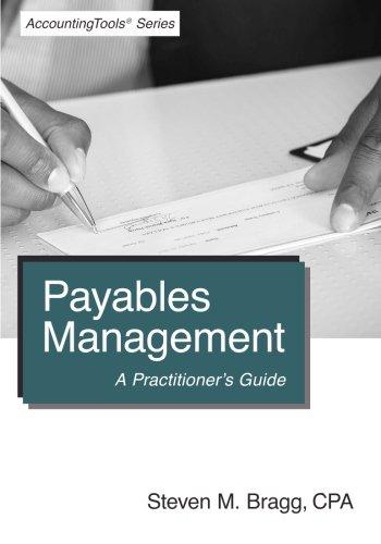 payables management a practitioners guide 1st edition steven m. bragg 1938910443, 9781938910449