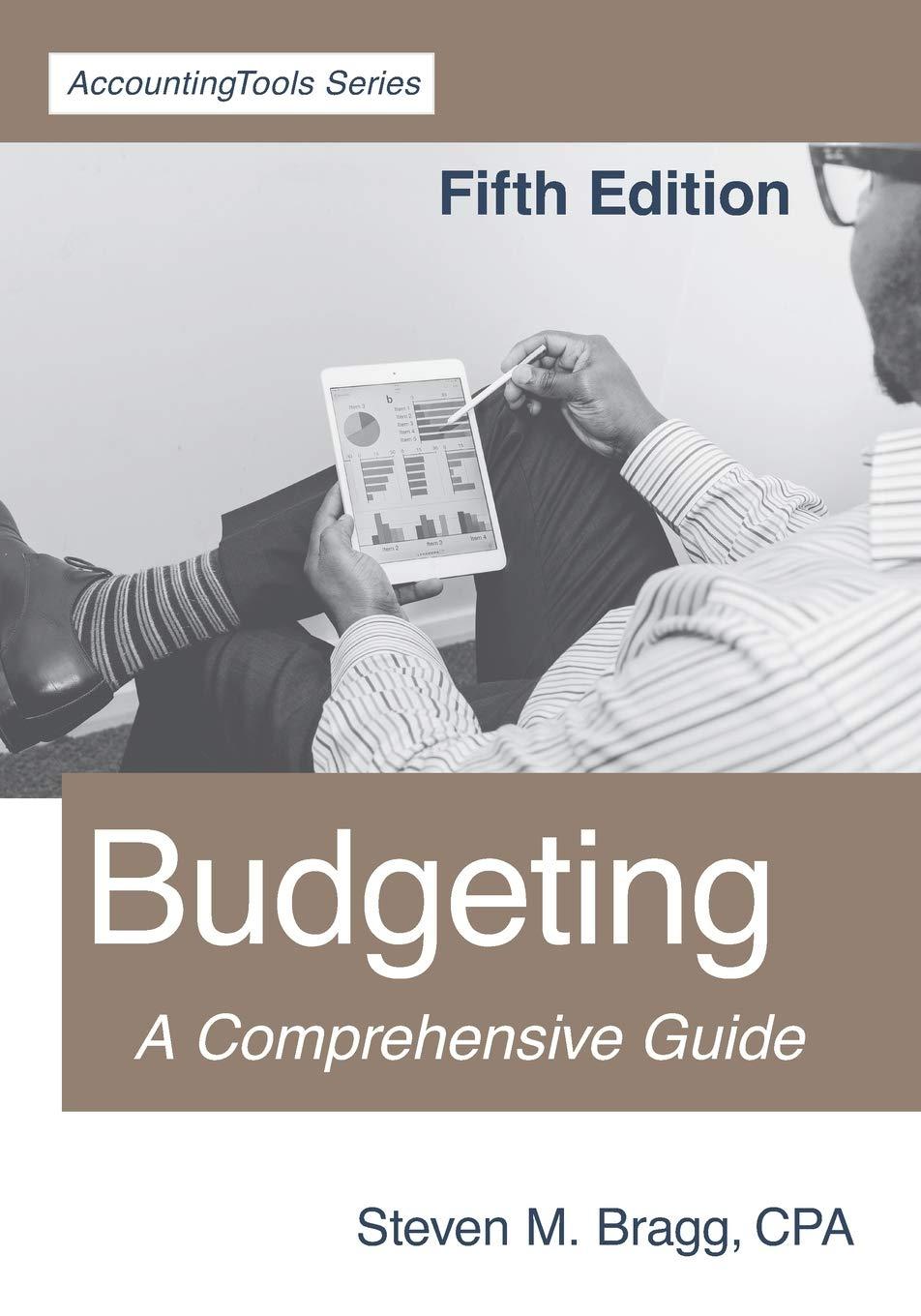 budgeting a comprehensive guide 5th edition steven m. bragg 1642210463, 978-1642210460