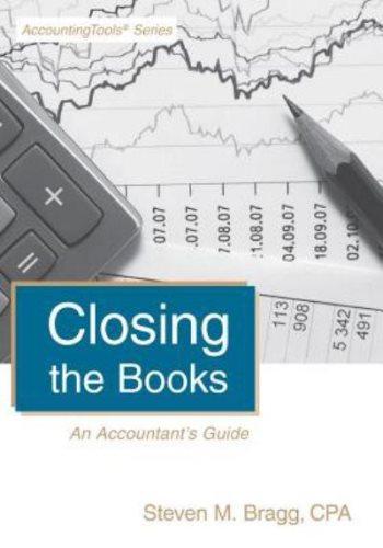 closing the books an accountants guide 1st edition steven m. bragg 0980069955, 9780980069952