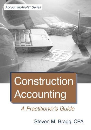 construction accounting a practitioners guide 1st edition steven m. bragg 1938910753, 9781938910753