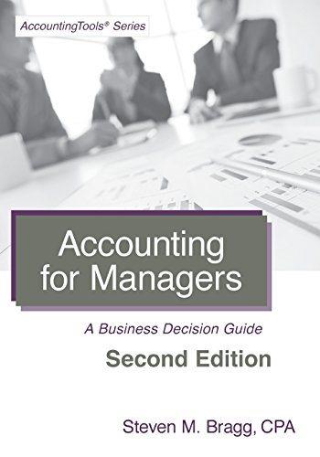 accounting for managers a business decision guide 2nd edition steven mark bragg 1938910680, 9781938910685