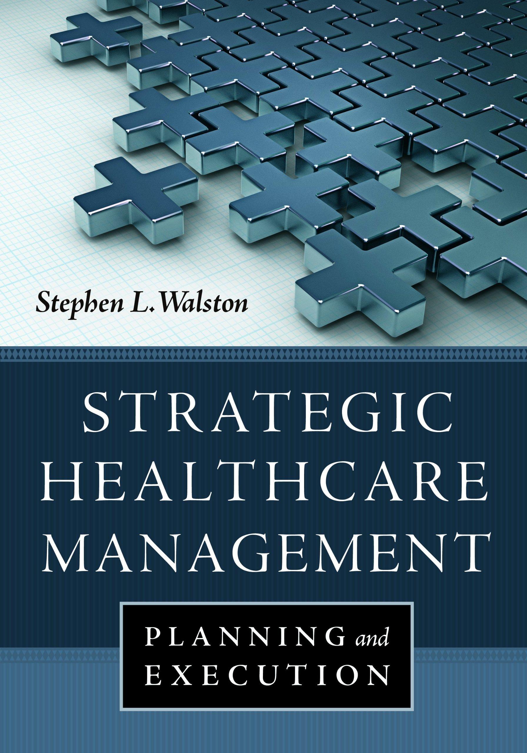strategic healthcare management planning and execution 1st edition stephen l. walston 1567936008,