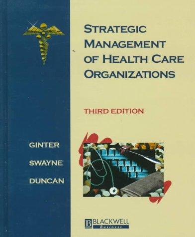 strategic management of health care organizations 3rd edition w. jack duncan, peter m. ginter, linda e.