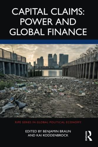 capital claims power and global finance 1st edition benjamin braun, kai koddenbrock 1032111194, 978-1032111193