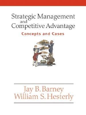 strategic management and competitive advantage concepts and cases 1st edition jay barney, william s. hesterly