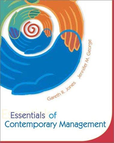 essentials of contemporary management 1st edition gareth r. jones, jennifer m. george, charles w. hill