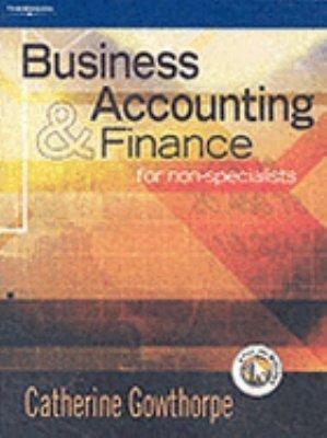business accounting and finance for non specialists 1st edition catherine gowthorpe 1861528728, 9781861528728
