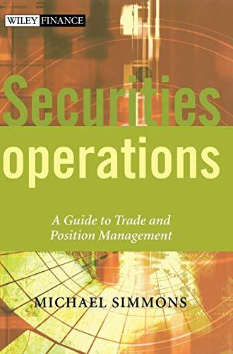 securities operations a guide to trade and position management 1st edition michael simmons, bill irving