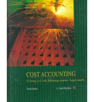 cost accounting using a cost management approach 6th edition letricia gayle rayburn, martin k. gay
