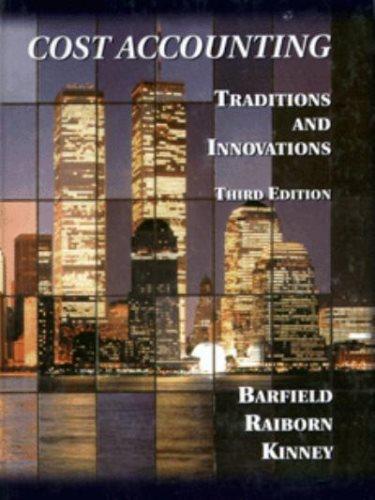 cost accounting traditions and innovations 3rd edition jesse t. barfield, cecily a. raiborn, michael r.