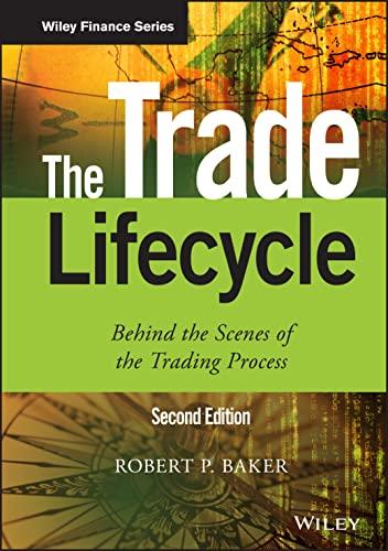 the trade lifecycle behind the scenes of the trading process 2nd edition robert p. baker 1118999460,