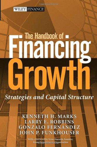 the handbook of financing growth 1st edition kenneth h. marks, larry e. robbins, gonzalo fernandez, john p.