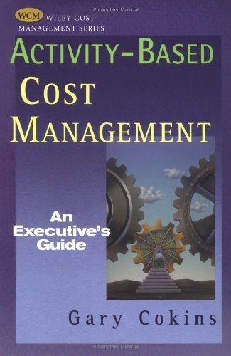 activity based cost management an executives guide 1st edition gary cokins 047144328x, 9780471443285