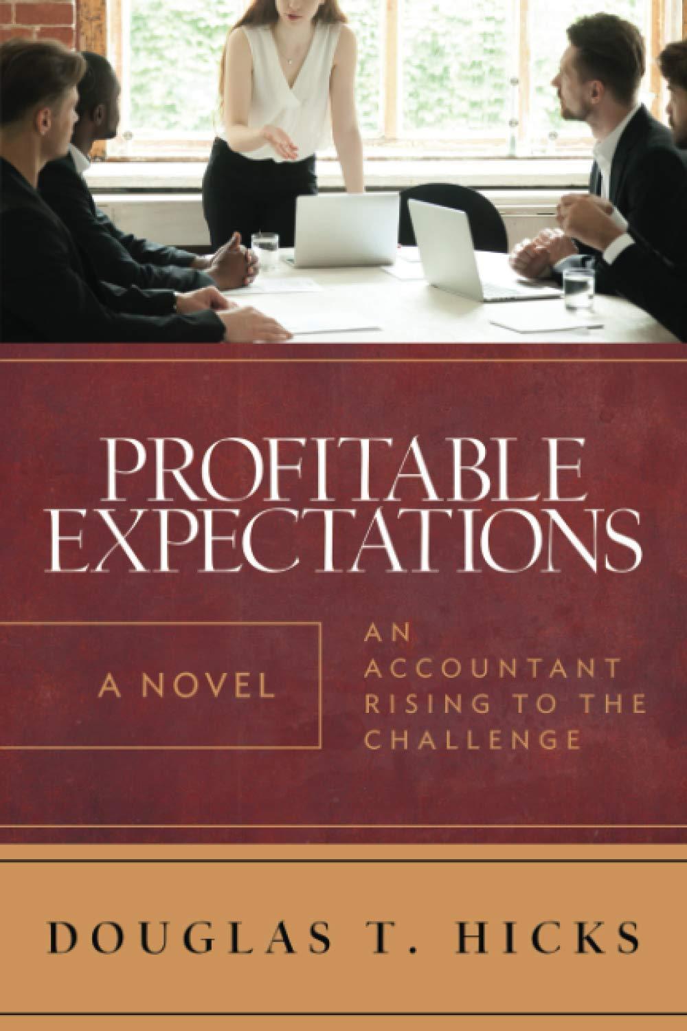 profitable expectations an accountant rising to the challenge 1st edition douglas t. hicks 1735679607,
