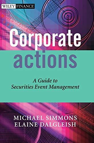 corporate actions a guide to securities event management 1st edition michael simmons, elaine dalgleish