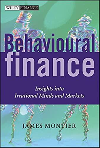 behavioural finance insights into irrational minds and markets 1st edition james montier 0470844876,