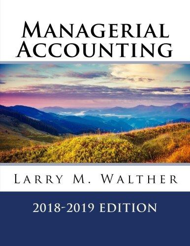 managerial accounting 2018-2019 edition larry m. walther 1548394327, 978-1548394325
