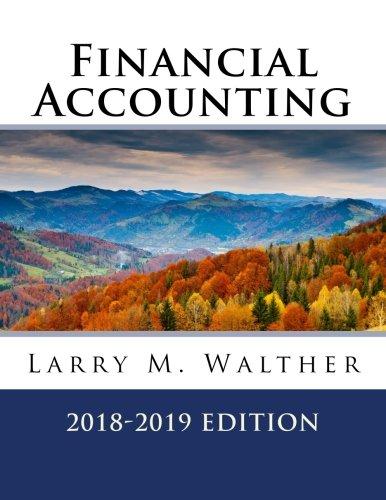 financial accounting 2018-2019 edition larry m. walther 1548369799, 978-1548369798