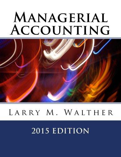 managerial accounting 2015th edition larry m. walther 1500537225, 978-1500537227