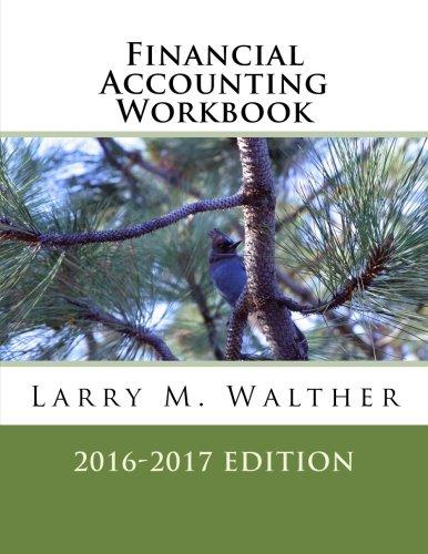 financial accounting workbook 2016-2017 edition larry m. walther 1522710973, 978-1522710974