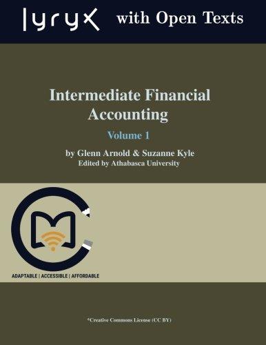 intermediate financial accounting volume 1 1st edition glenn arnold, suzanne kyle, lyryx learning 1539980677,