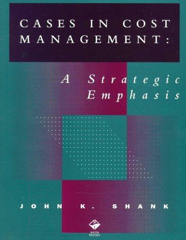 cases in cost management a strategic emphasis 1st edition john k. shank 0538860456, 9780538860451