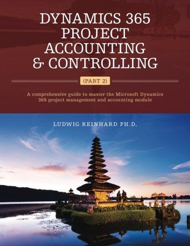 dynamics 365 project accounting and controlling part 2 1st edition ludwig reinhard ph.d. 1542793939,
