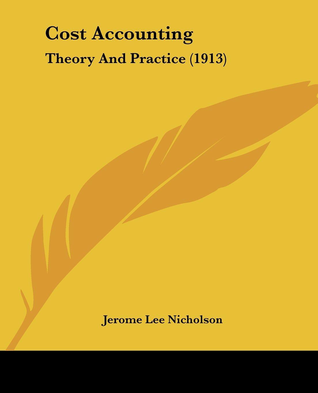 cost accounting theory and practice 1913 1st edition jerome lee nicholson 1436814782, 978-1436814782