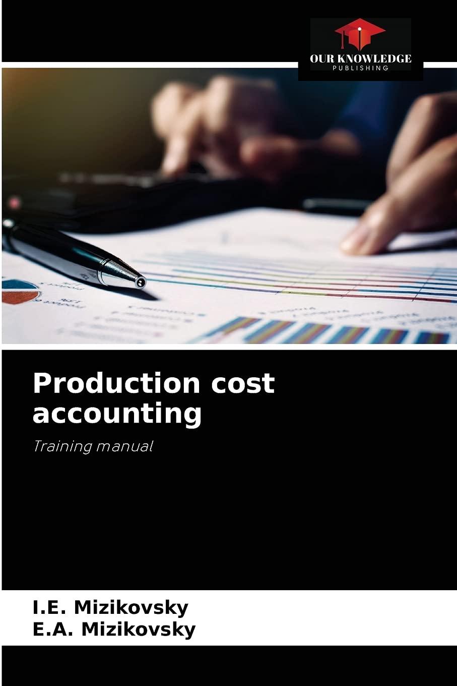 production cost accounting 1st edition i.e. mizikovsky, e.a. mizikovsky 6204077074, 978-6204077079