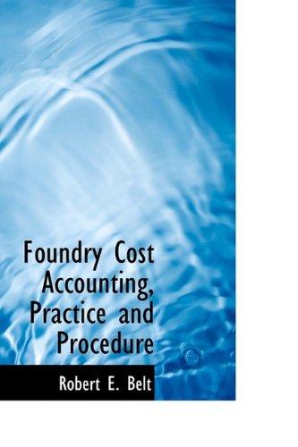 foundry cost accounting practice and procedure 1st edition robert e. belt 1113726024, 978-1113726025