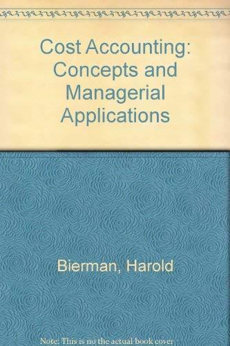 cost accounting concepts and managerial applications 1st edition harold bierman, thomas r. dyckman, ronald w.