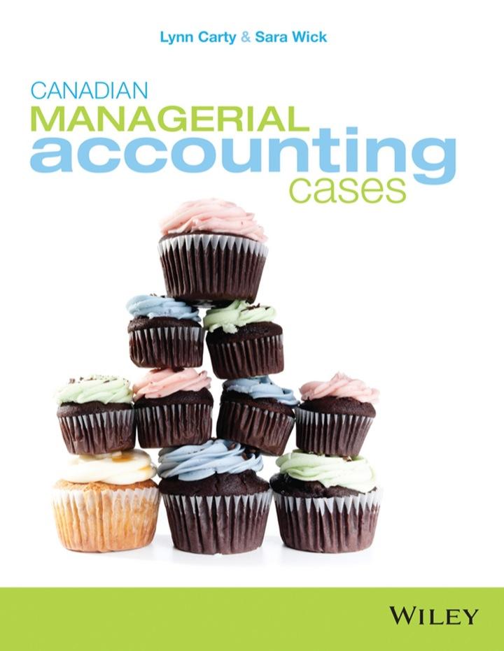 canadian managerial accounting cases 1st edition lynn carty, sara wick 1118757238, 9781118757239