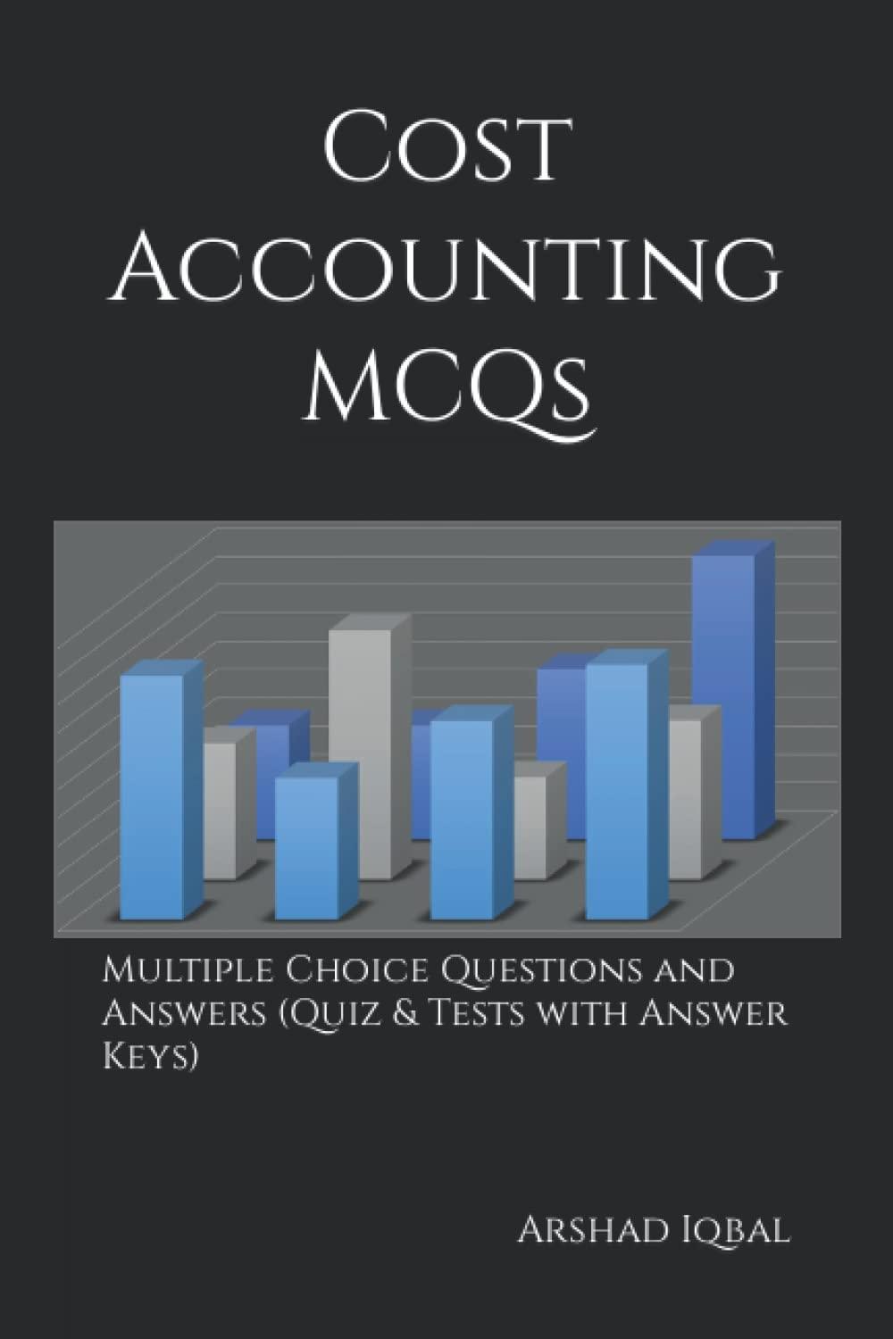 cost accounting mcqs 1st edition arshad iqbal 1521119899, 978-1521119891