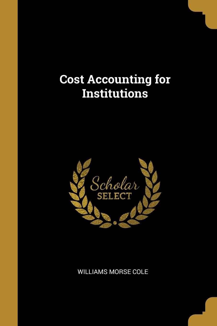 cost accounting for institutions 1st edition williams morse cole 0469534397, 978-0469534391
