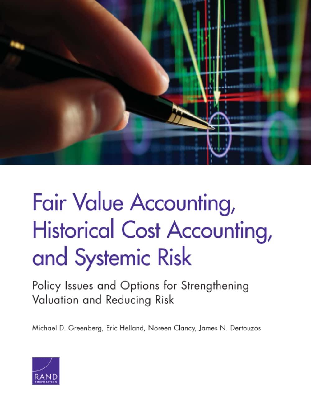 fair value accounting historical cost accounting and systemic risk 1st edition michael d. greenberg