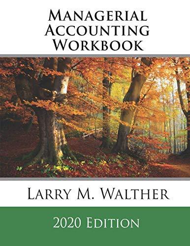 managerial accounting workbook 2020th edition larry m. walther 1729462553, 978-1729462553