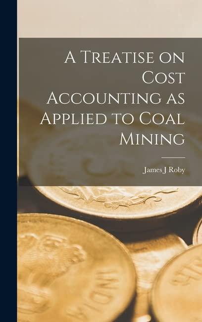 a treatise on cost accounting as applied to coal mining 1st edition james j roby 1017197946, 978-1017197945