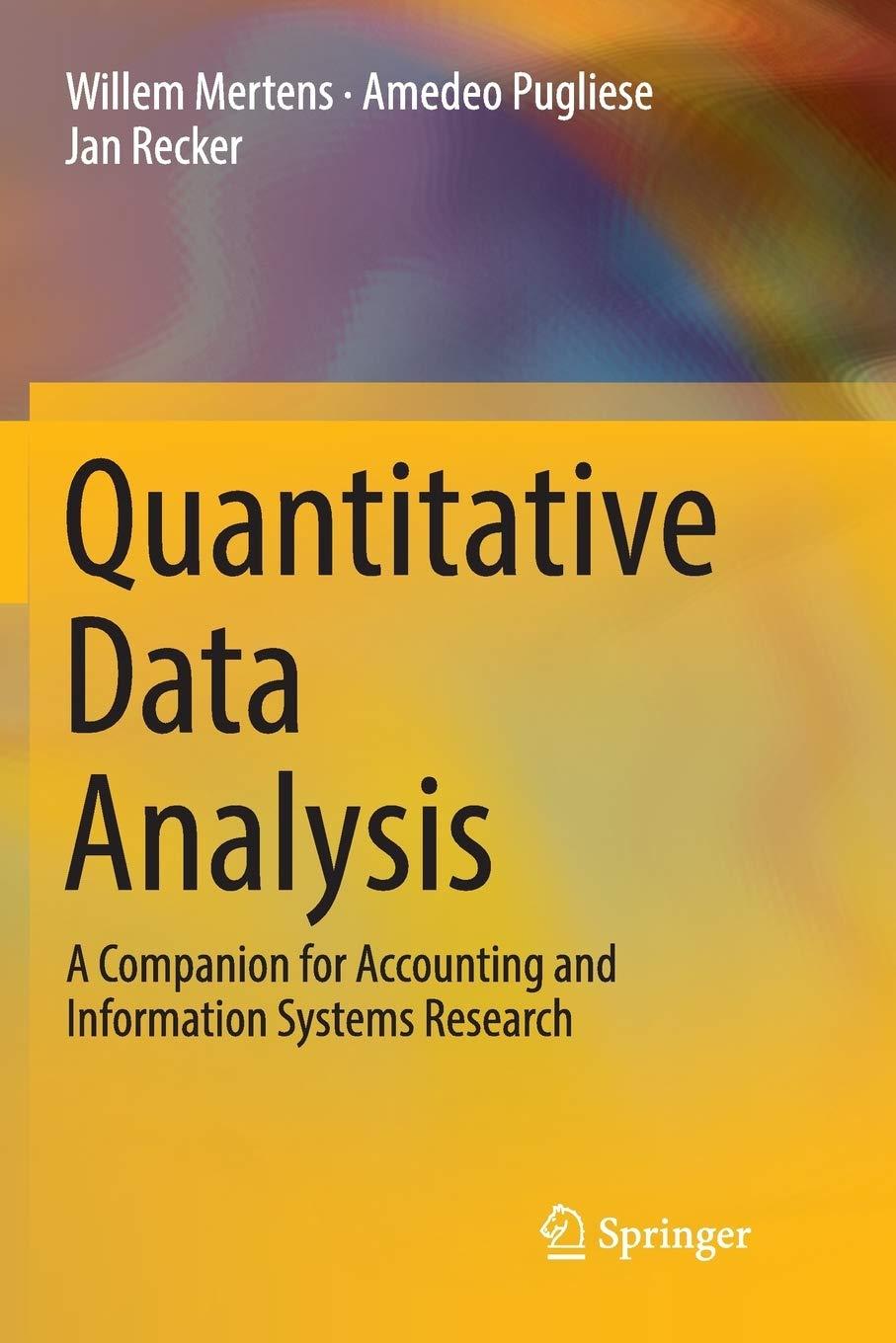 quantitative data analysis 1st edition willem mertens, amedeo pugliese, jan recker 3319826409, 9783319826400