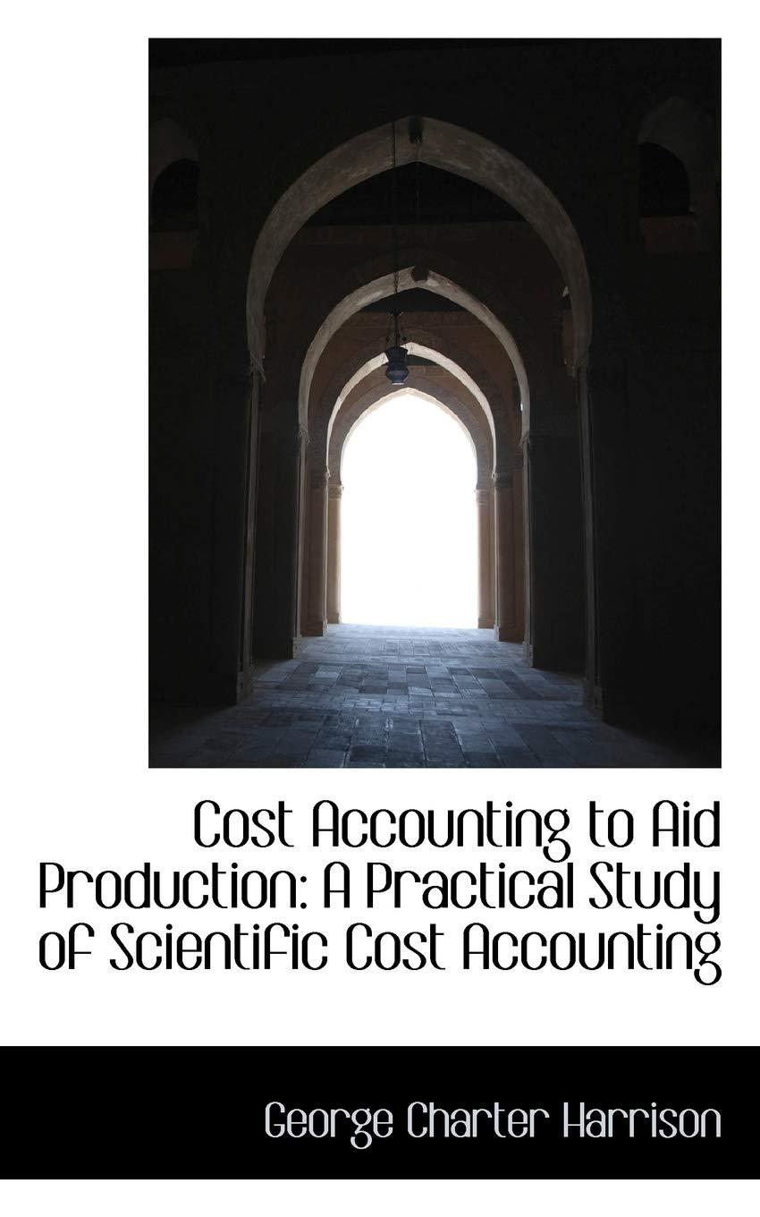 cost accounting to aid production a practical study of scientific cost accounting 1st edition george charter