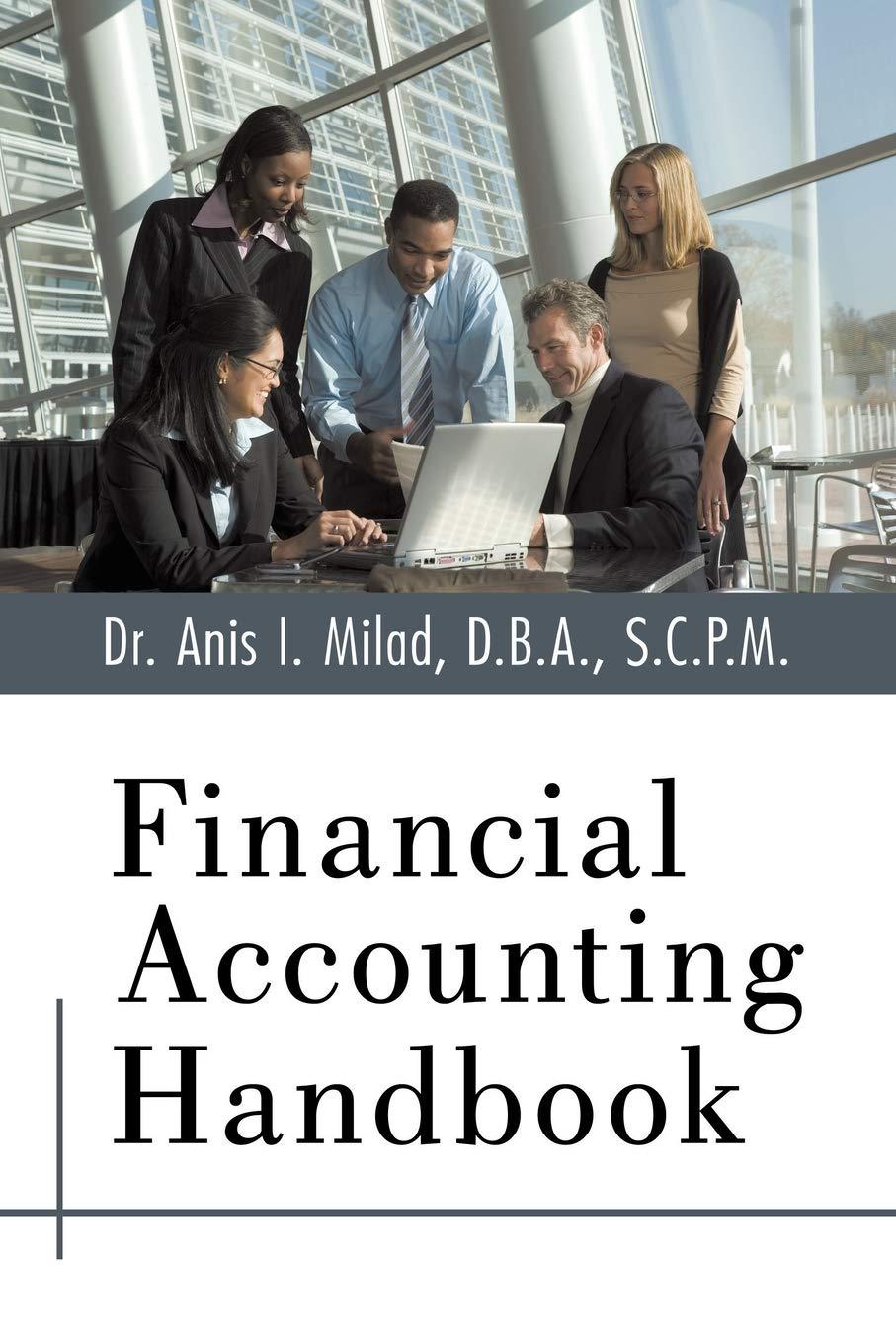 financial accounting handbook 1st edition dr. anis i. milad 1438977603, 978-1438977607