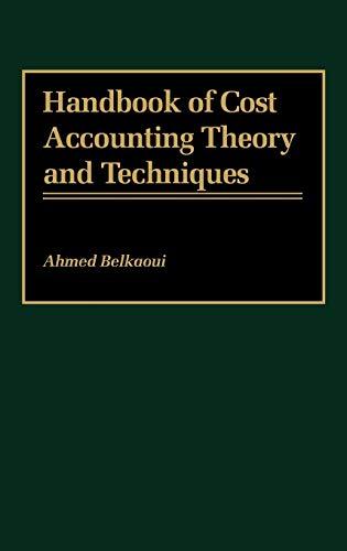 handbook of cost accounting theory and techniques 1st edition ahmed riahi-belkaoui 0899305830, 9780899305837