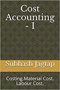 cost accounting i 1st edition subhash jagtap 1686749341, 978-1686749346