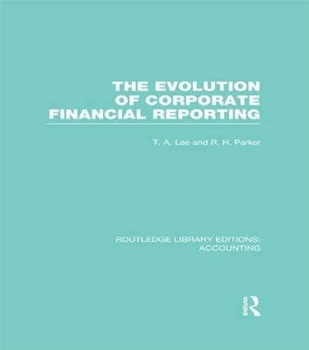 evolution of corporate financial reporting 1st edition t. lee, robert parker 1138989223, 978-1138989221