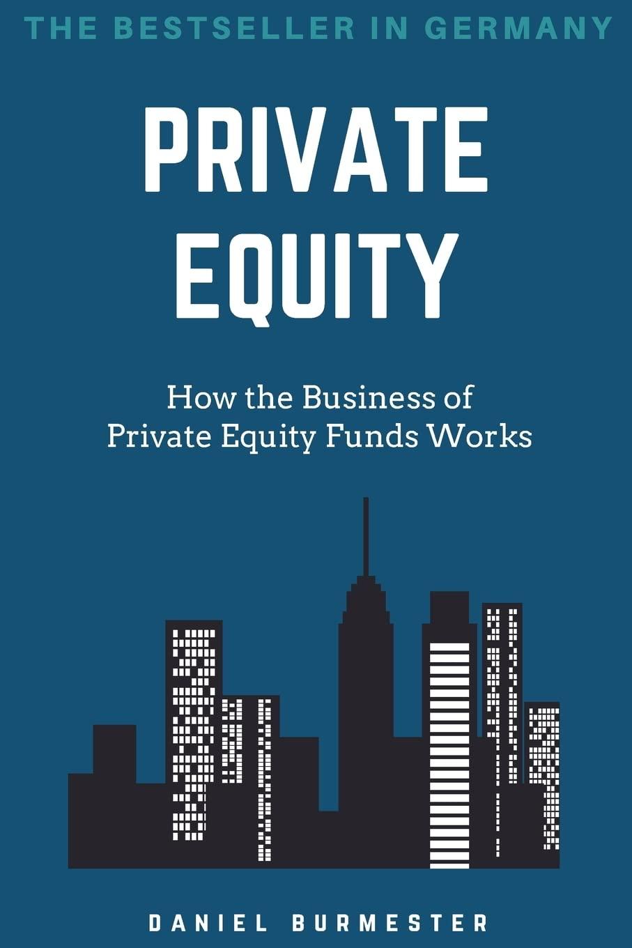 private equity how the business of private equity funds works 1st edition daniel burmester 1545499969,