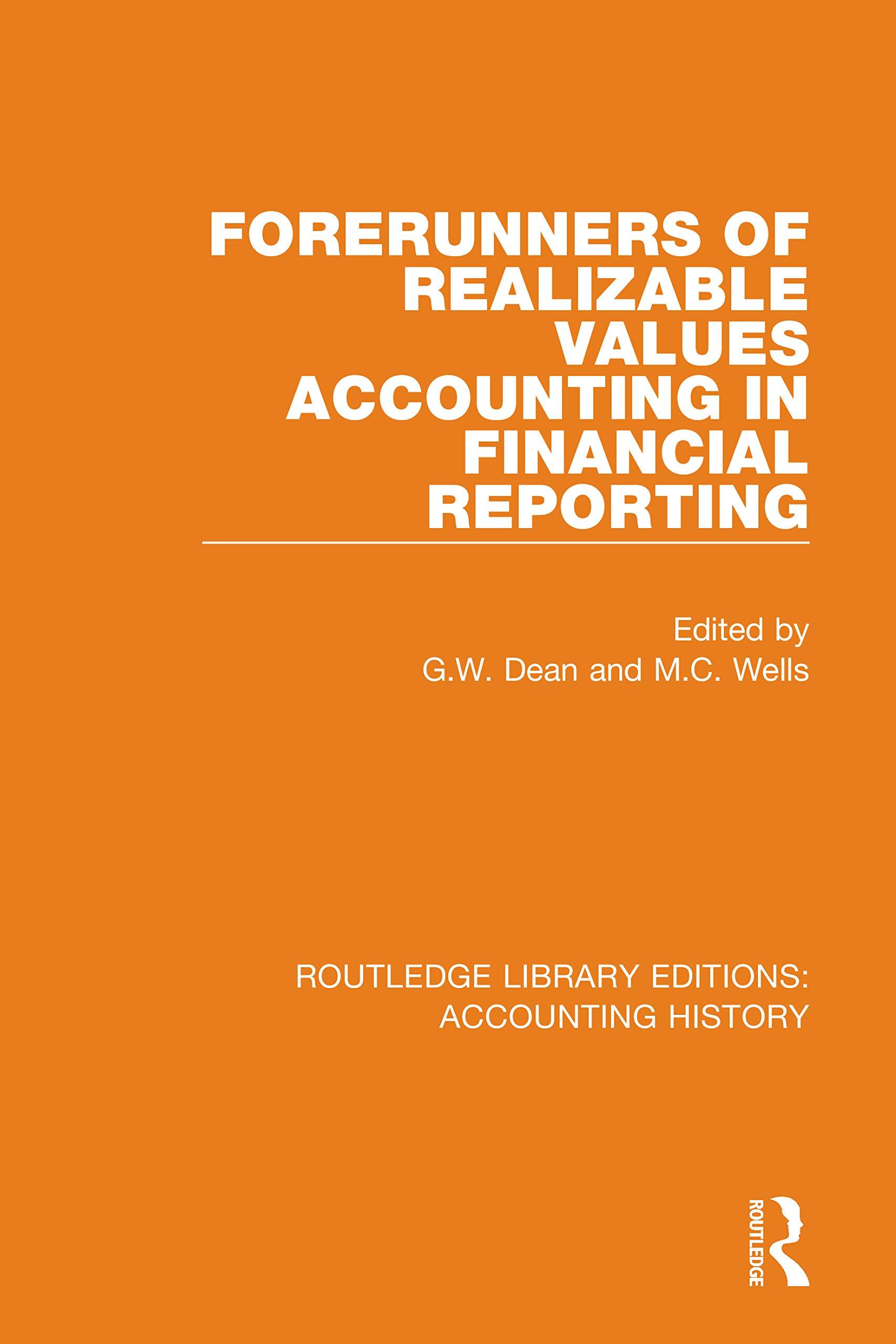 forerunners of realizable values accounting in financial reporting 1st edition g. w. dean, m. c. wells