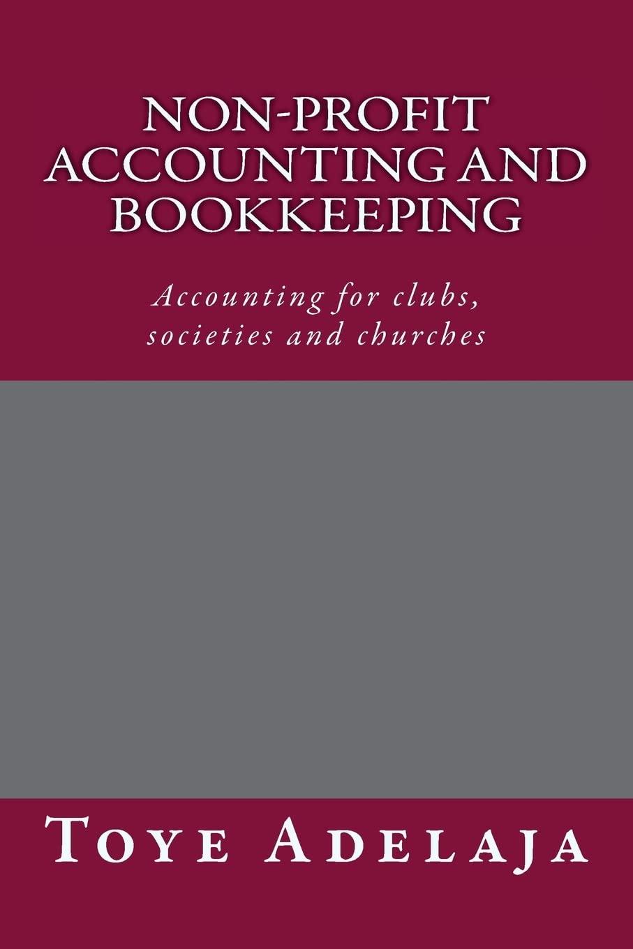 non profit accounting and bookkeeping 1st edition toye adelaja 1515324745, 978-1515324744
