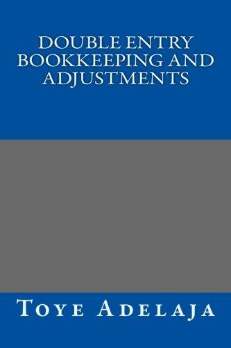 double entry bookkeeping and adjustments 1st edition toye adelaja 1535092351, 978-1535092357