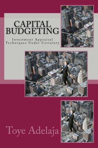 capital budgeting investment appraisal techniques under certainty 1st edition toye adelaja 1515038424,