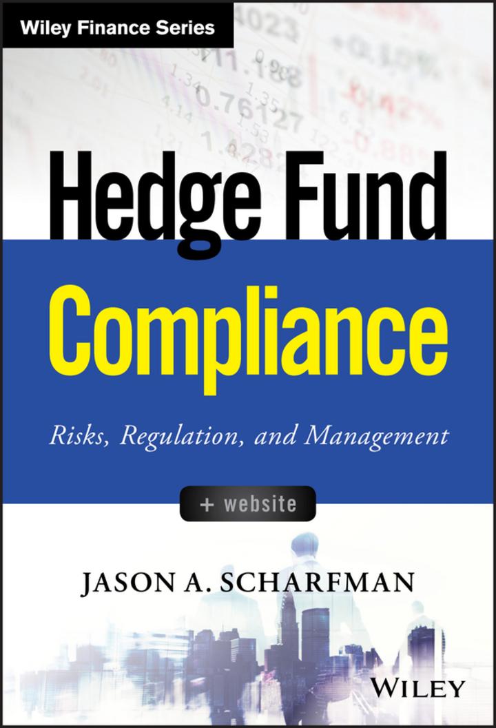 hedge fund compliance risks regulation and management 1st edition jason a. scharfman 1119240239, 9781119240235